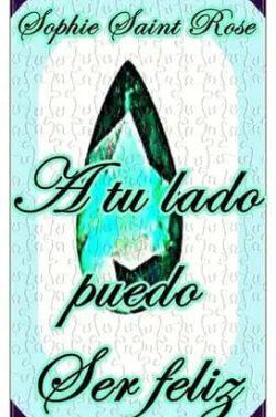 A  tu  lado  puedo  ser  feliz  |  Sophie  Saint  Rose
