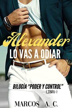 Alexander:  Lo  vas  a  odiar  (Poder  y  Control  1)  |  Marcos  A.  C.