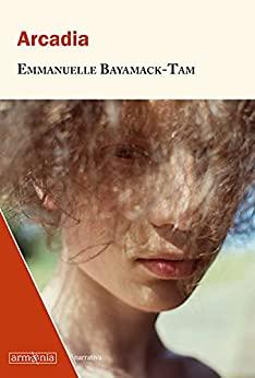 Arcadia  |  Emmanuelle  Bayamack-Tam