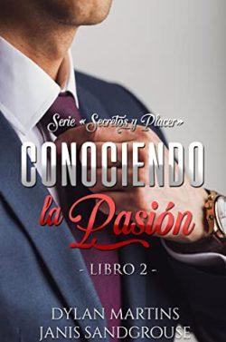 Conociendo  la  pasión  (Secretos  y  placer  2)  |  Dylan  Martins  &  Janis  Sandgrouse