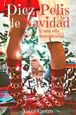 Diez  pelis  de  Navidad  (Y  una  elfa  desesperada)  |  Yaiza  Castro