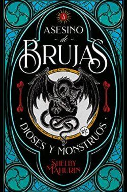 Dioses  y  Monstruos  (Asesino  de  brujas  3)  |  Shelby  Mahurin  