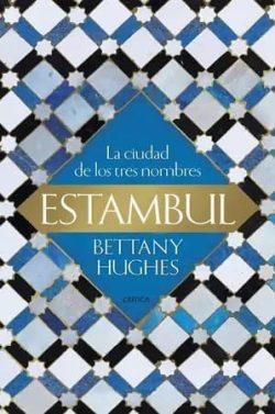 Estambul.  La  ciudad  de  los  tres  nombres  |  Bettany  Hughes