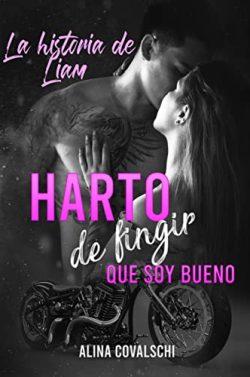 Harto  de  fingir  que  soy  bueno:  La  historia  de  Liam  |  Alina  Covalschi