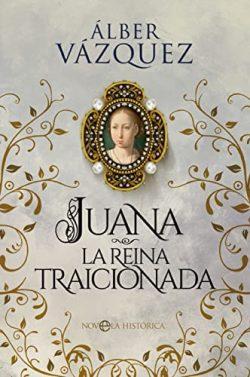 Juana  la  reina  traicionada  |  Álber  Vázquez