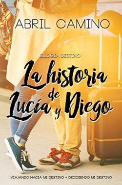 La  historia  de  Lucía  y  Diego:  Bilogía  Destino  |  Abril  Camino