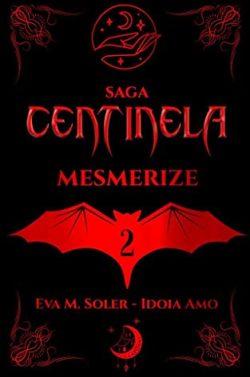 Mesmerize  (Centinela  2)  |  Idoia  Amo  &  Eva  M.  Soler