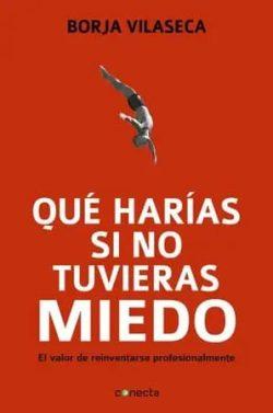Qué  harías  si  no  tuvieras  miedo  |  Borja  Vilaseca