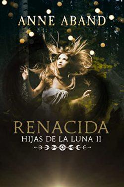 Renacida  (Hijas  de  la  Luna  2)  |  Anne  Aband