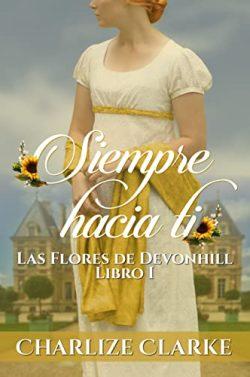 Siempre  hacia  ti  (Las  Flores  de  Devonhill  1)  |  Charlize  Clark
