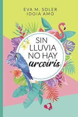 Sin  lluvia  no  hay  arcoíris  |  Eva  M.  Soler  &  Idoia  Amo