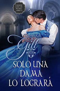 Solo  una  dama  lo  logrará  (Casarse  con  un  pícaro  5)  |  Tamara  Gill
