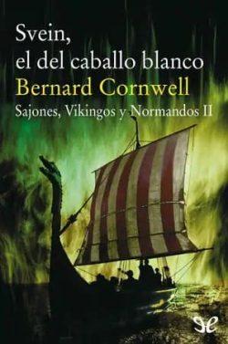 Svein,  el  del  caballo  blanco  (Sajones,  vikingos  y  normandos  2)  |  Bernard  Cornwell