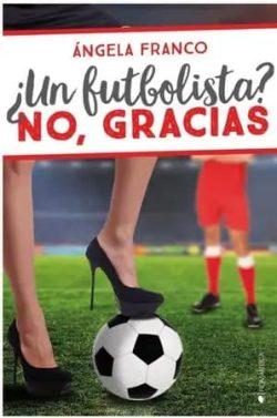 ¿Un  futbolista?  No,  gracias  (Los  tocapelotas  1)  |  Ángela  Franco