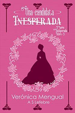 Una  candidata  inesperada  (Serie  Inesperada  3)  |  Verónica  Mengual  &  A.S.  Lefebre