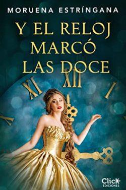 Y  el  reloj  marcó  las  doce  |  Moruena  Estríngana